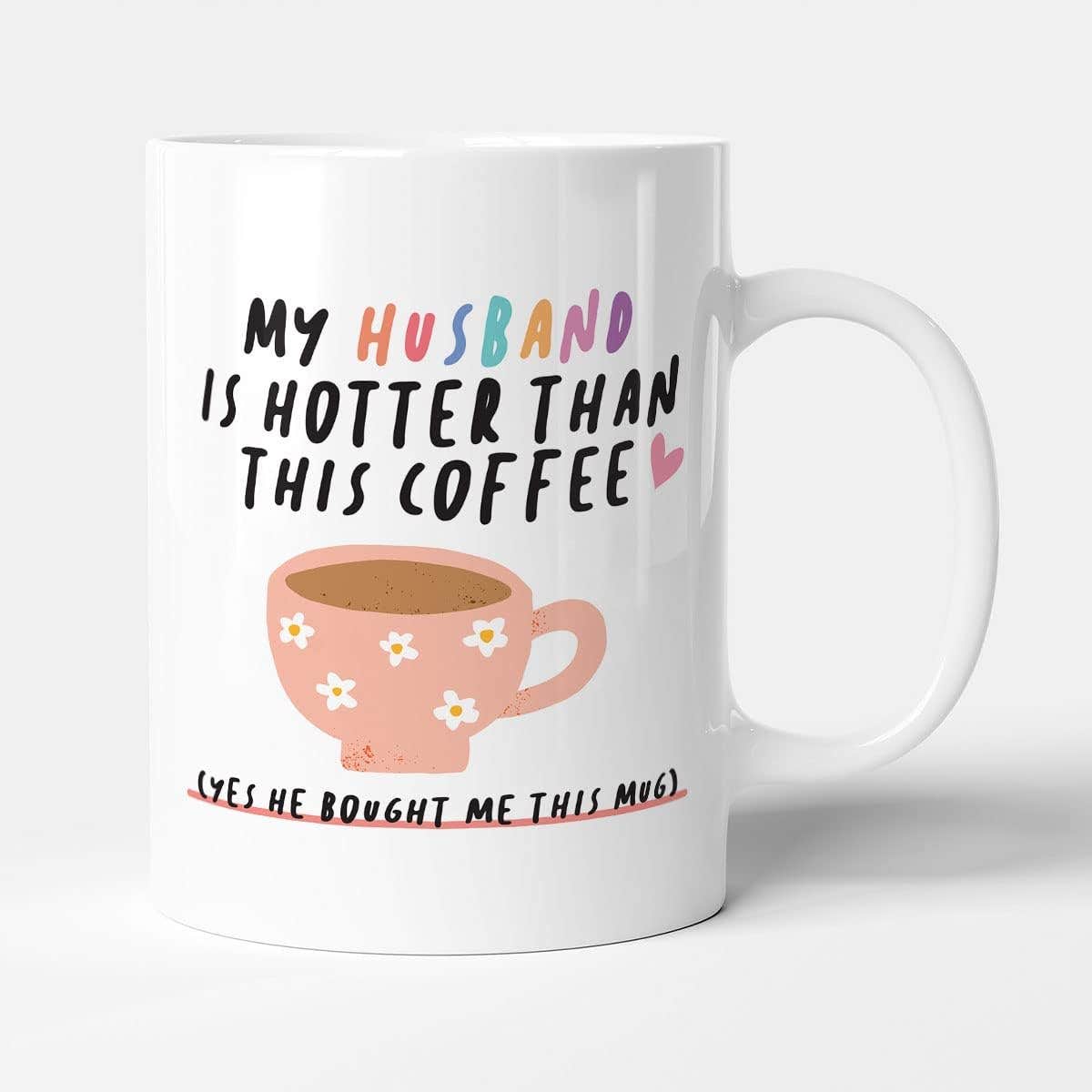 Funny Anniversary Mug - My Husband is Hotter - 11oz Ceramic, White Mug
