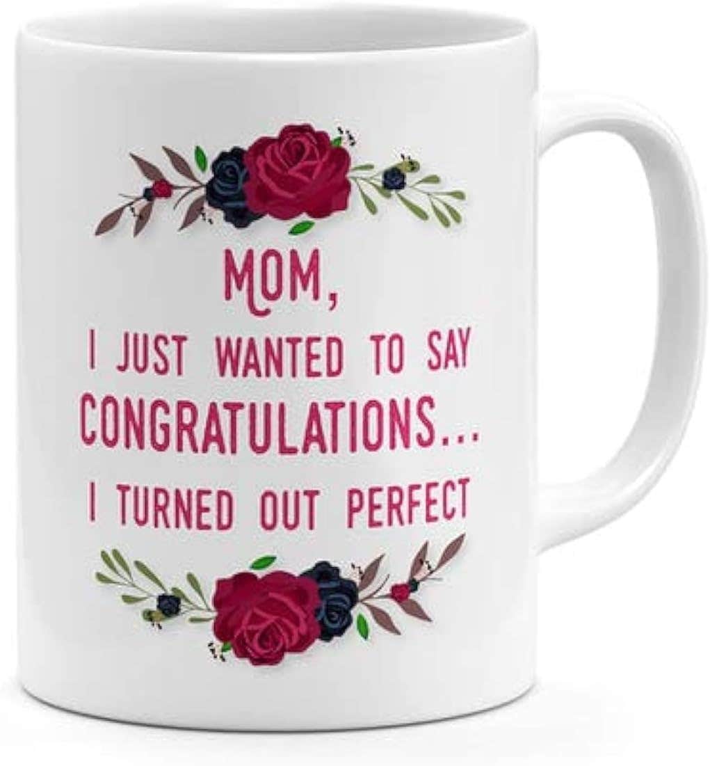 "RYN Congratulations Mom I Turned Out Great Ceramic Coffee Mug - 11oz"